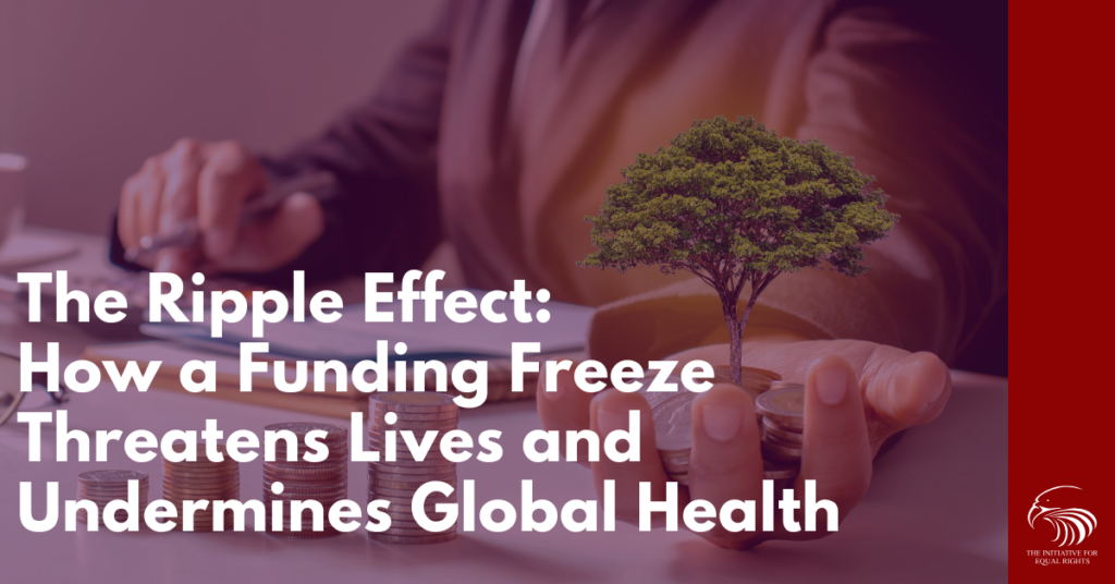 The Ripple Effect: How a Funding Freeze Threatens Lives and Undermines Global Health